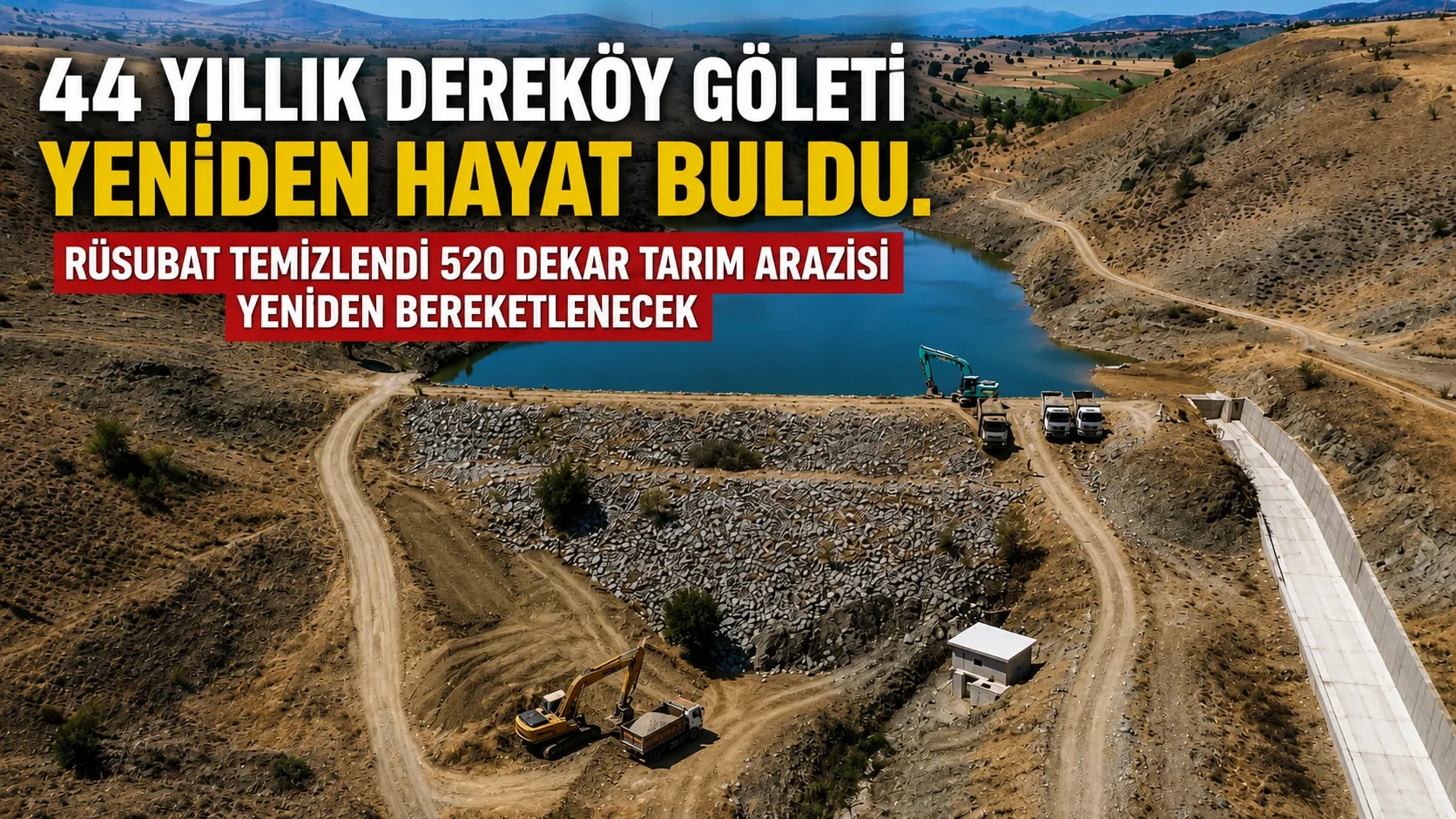 44 Yıllık Dereköy Göleti Yeniden Hayat Buldu: Rüsubat Temizlendi, 520 Dekarlık Alan İçin Yeni Dönem Başladı.