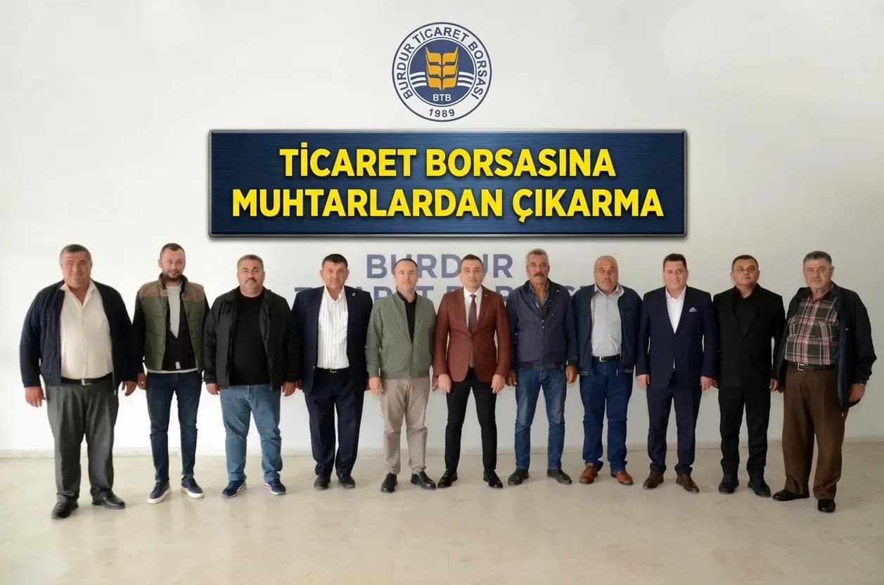 Burdur Ticaret Borsası’na Muhtarlardan Ziyaret.