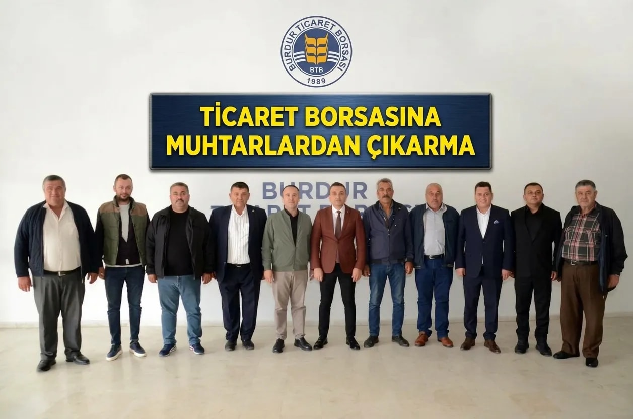 Burdur Ticaret Borsası’na Muhtarlardan Ziyaret.