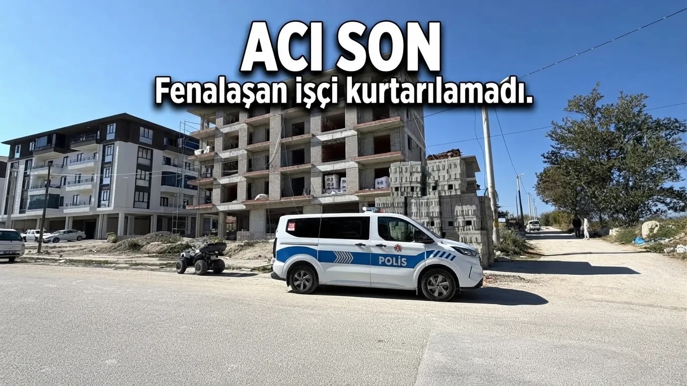 Burdur’da inşaatta acı olay: Fenalaşan işçi kurtarılamadı.