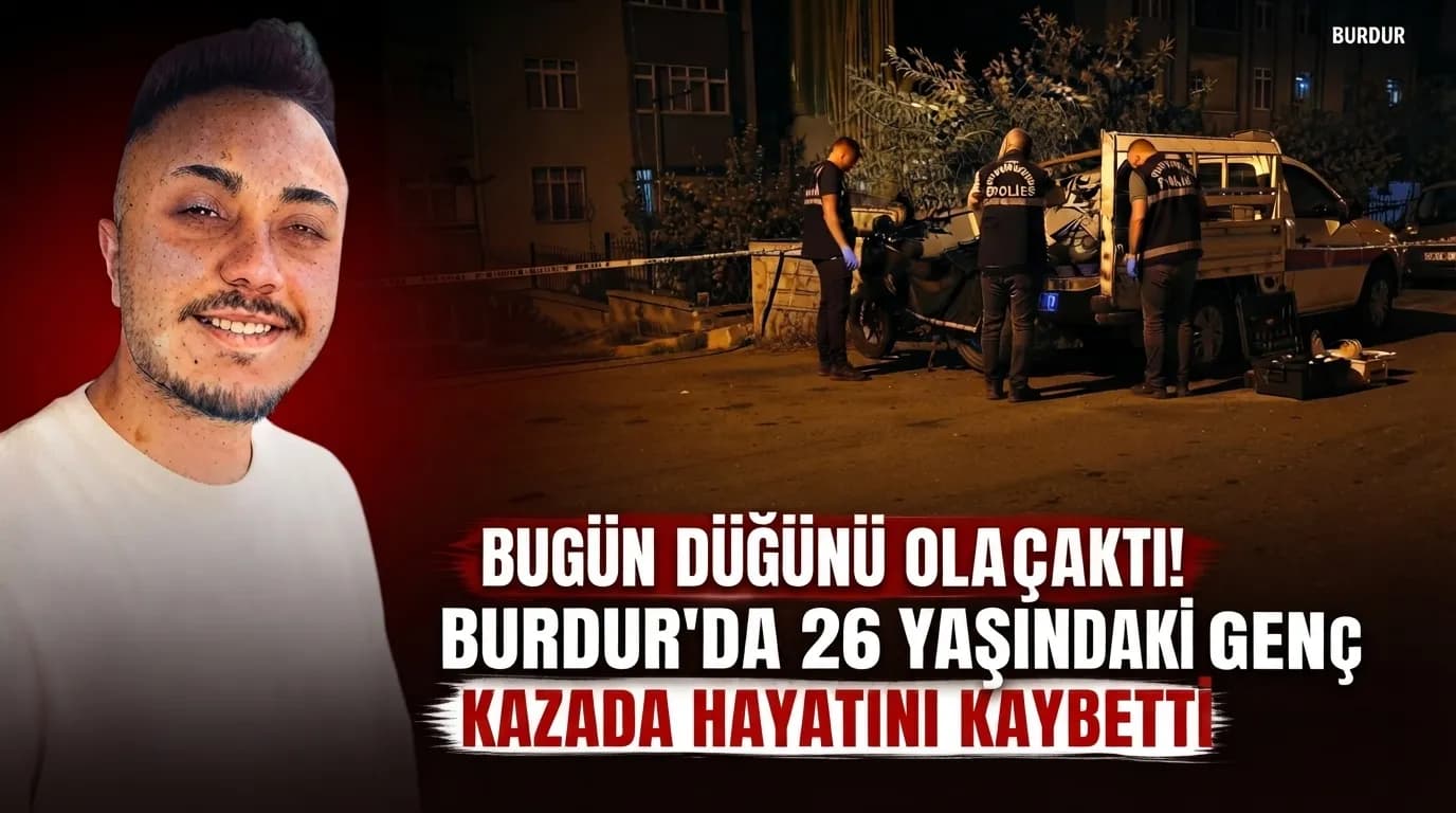 Burdur’da Düğün Günü Büyük Acı: 26 Yaşındaki İsmail Hayatını Kaybetti